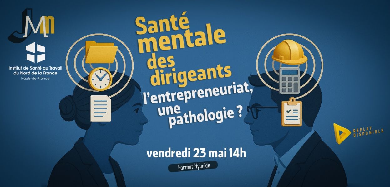 JMM, vendredi 23 mai 2025, 14H/17H - Santé mentale des dirigeants : l’entrepreneuriat, une pathologie ? 